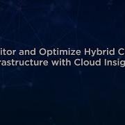 Monitoring And Optimizing A Hybrid Cloud Infrastructure With Cloud Insights