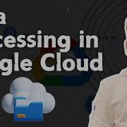 Data Processing Services In Google Cloud A Complete Guide