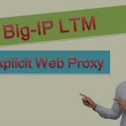 F5 BIG IP LTM As An Explicit Forward Web Proxy