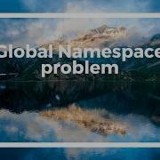 Global Namespace Problem