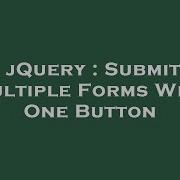 JQuery Submit Multiple Forms With One Button
