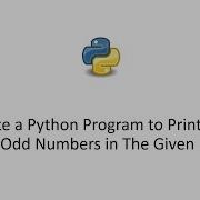 Write A Python Program To Print Even And Odd Numbers In The Given Range
