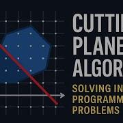 Cutting Plane Algorithm Simplex Method Advanced LP Solvers Cutting Plane Algorithm Explained