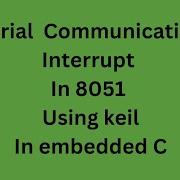 Serial Communication Interrupt In 8051 Using Keil In Embedded C