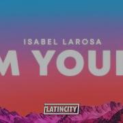 Isabel LaRosa I M Yours Lyrics