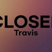 Closer Travis Lyrics