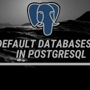 Tutorial 16 Default Databases PostgreSQL