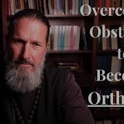 Overcoming Obstacles To Become Orthodox