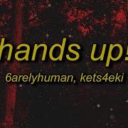 6arelyhuman Hands Up Ft Kets4eki Lyrics