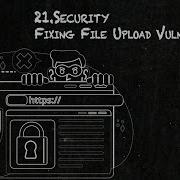 21 Security Fixing File Upload Vulnerabilities