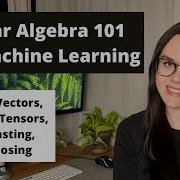 Scalars Vectors Matrices Tensors Etc Explained Linear Algebra Basics For Machine Learning