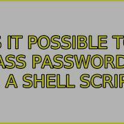Ubuntu Is It Possible To Pass Passwords On A Shell Script 3 Solutions