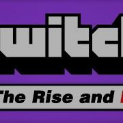 Twitch The Rise And Fall