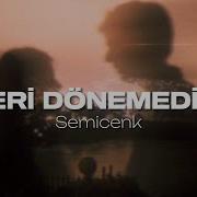 Semicenk Geri Dönemedim Slowed Reverb