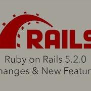 Episode 113 Ruby On Rails 5 2 0 Changes And New Features