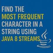 Find The Most Frequent Character In A String Using Java 8 Streams
