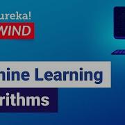 Machine Learning Algorithms Machine Learning Tutorial ML Training Edureka ML DS Rewind 2