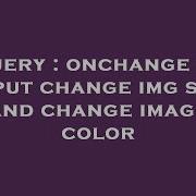 JQuery Onchange File Input Change Img Src And Change Image Color