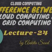 Difference Between Cloud Computing Grid Computing Cloud Computing Lec 24 Ankita Sood