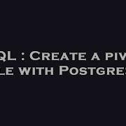 SQL Create A Pivot Table With PostgreSQL