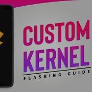 Kernel Flashing Guide Install Backup Restore Android Kernels