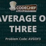 AVERAGE OF THREE AVGOF3 CodeChef Problem Solution In C With Complete Explanation In Hindi