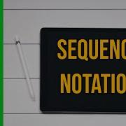 Introduction To Sequence Notation