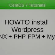 HOW TO Install Wordpress On NGINX PHP FPM MySQL CentOS 7 Tutorials