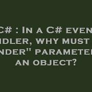 C In A C Event Handler Why Must The Sender Parameter Be An Object