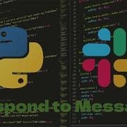24 How To Make A Slack App Respond To Message Creation Using Python