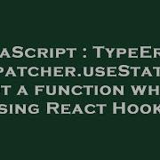JavaScript TypeError Dispatcher UseState Is Not A Function When Using React Hooks