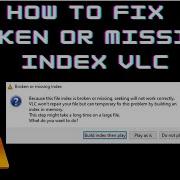How To Fix Broken Or Missing AVI Index VLC