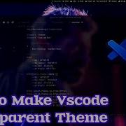 How To Make Vscode Transparent Theme Extension Vscode