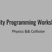 Physics And Collision In Unity Unity Workshop Fall 2019