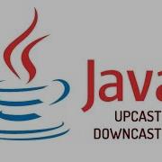 JAVA Upcasting Downcasting