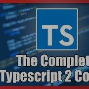 The Complete Typescript 2 Course A 1 5 Hours Sample Tutorial