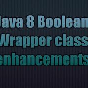Java 8 Boolean Wrapper Class Enhancements