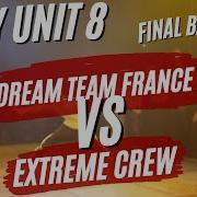 DREAM TEAM FRANCE VS EXTREME CREW FINAL BATTLE BBOY UNIT 8 CLASSIC BATTLE
