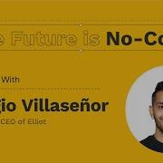 The Future Is No Code Sergio Villaseñor Full Interview