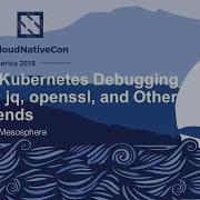 A Basic Kubernetes Debugging Kit Curl Jq Openssl And Other Best Friends Joe Thompson