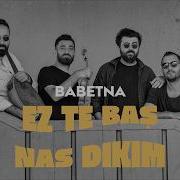 Babetna Ez Te Baş Nas Dikim Babetnaofficial