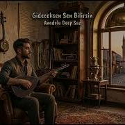Gideceksen Sen Bilirsin Anadolu Deep Saz