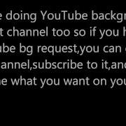 UPDATE 11 21 12 New Channel YouTube BG Request Etc