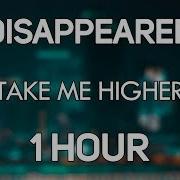 Disappeared Take Me Higher 1 Hour Version