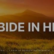 Abide In Him 3 Hour Of Soaking Worship Music Prayer Devotion