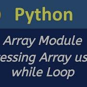 Accessing Array Using While Loop Array Module Python In Hindi