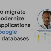 How To Migrate And Modernize Your Applications With Google Cloud Databases