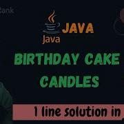 Birthday Cake Candles Hackerrank Problem In Java