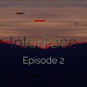 InterFace Episode 2
