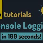 Javascript Tutorials Console Logging In 100 Seconds